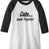 Cute And Psycho Base ball T Shirt