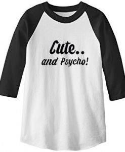 Cute And Psycho Base ball T Shirt