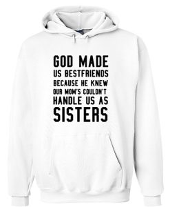 God Made Us Best Friends Because He Knew Our Mom Hoodie