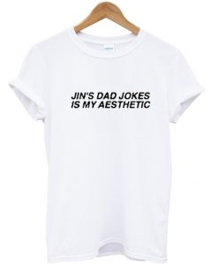 JIN'S DAD JOKES IS MY AESTHETIC t shirt