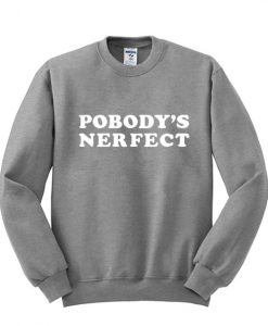 Pobody's Nerfect Sweatshirt