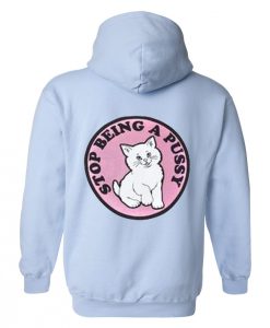 Stop Being Pussy Hoodie Back