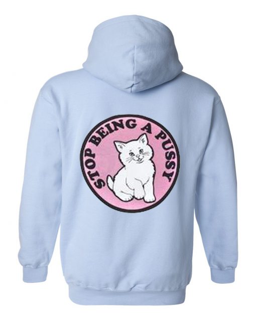 Stop Being Pussy Hoodie Back