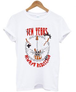 Ten Years Always Rebellious T shirt