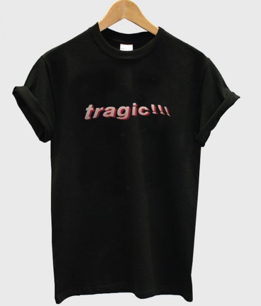 Tragic T Shirt