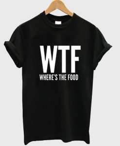 Where's The Food T-Shirt