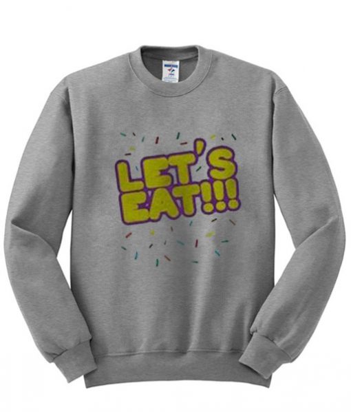 let's eat sweatshirt
