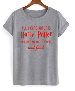 All i care about is harry potter Grey T Shirt