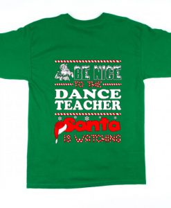 Be Nice To The Dance Teacher T Shirt