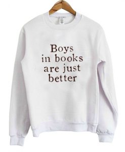 Boys in Books are just Better Sweatshir