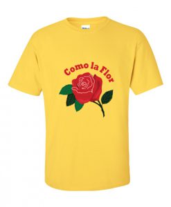 Como La Flor T Shirt