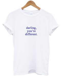 Darling you're Different T Shirt