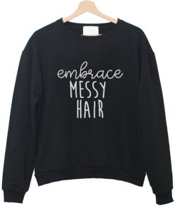 Embrace Messy Hair Sweatshirt