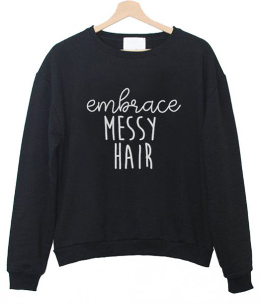 Embrace Messy Hair Sweatshirt