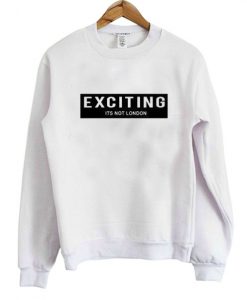 Exciting is Not London Sweatshirt