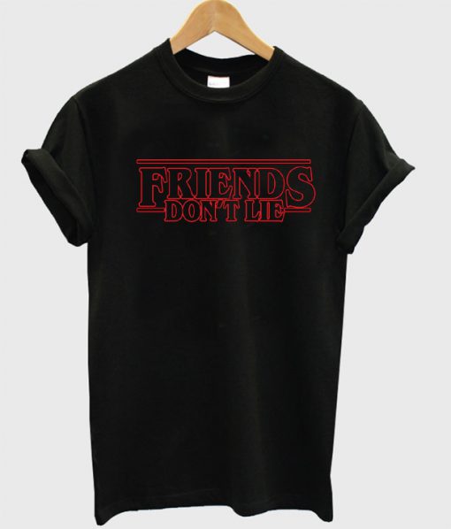 Friends Don't Lie T Shirt