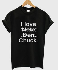 I Love Nate Dan Chuck T Shirt