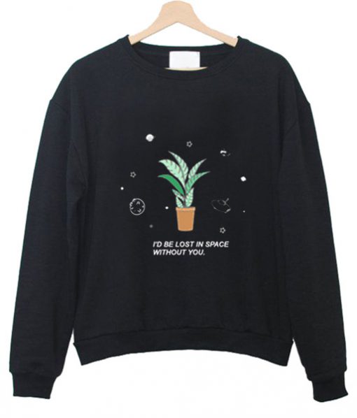 I'd Be Lost In Space Without You Sweatshirt