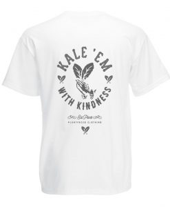 Kale Em With Kindness Back T Shirt