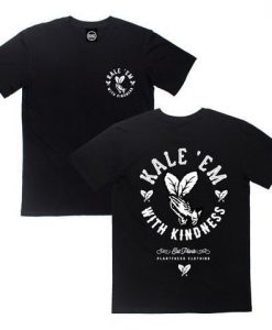 Kale Em With Kindness Front Back T Shirt