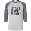 Lettuce Turnip The Beet Baseball T Shirt