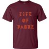 Life Of Padre T Shirt