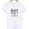 Lipstick Heels and Late Nights T shirt