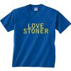 Love Stoner T Shirt