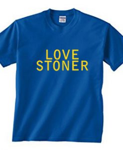 Love Stoner T Shirt