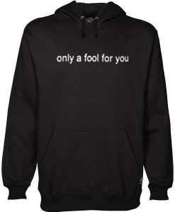 Only A Fool For You Hoodie