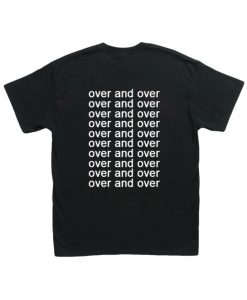 Over And Over T Shirt BACK