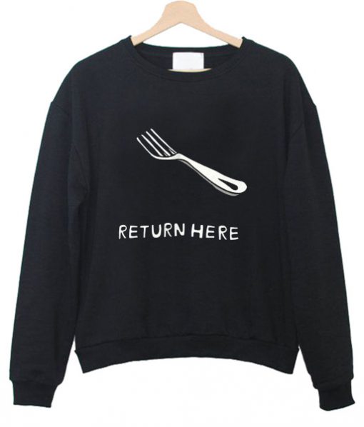 Return Here Sweatshirt