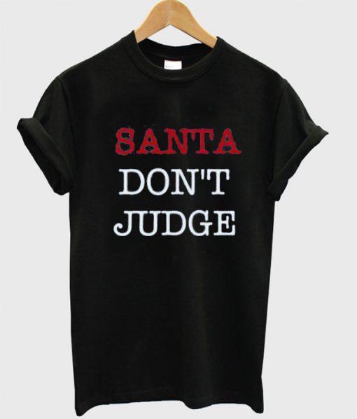Santa Don't Judge T Shirt