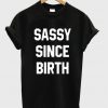 Sassy Since Birth T Shirt