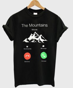 The Mountains Are Calling And I Must Go T Shirt