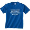 The World Has Bigger Problems T Shirt