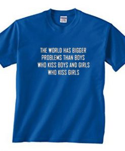 The World Has Bigger Problems T Shirt