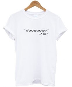 Wow a Liar T Shirt