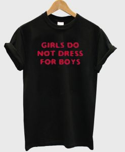 girl do not dress for boys t shirt