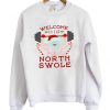 welcome to the north swole Sweatshirt