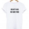 Beauty Has No Skin Tone T Shirt