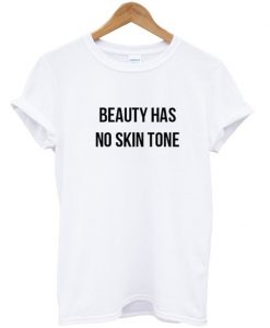 Beauty Has No Skin Tone T Shirt