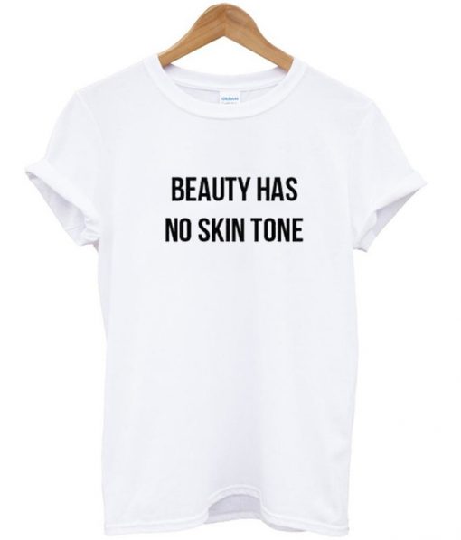 Beauty Has No Skin Tone T Shirt