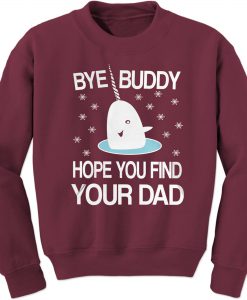 Bye Buddy Hope You Find Your Dad Sweatshirt