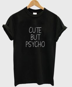 Cute But Psycho T Shirt