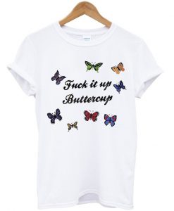 Fuck It Up Buttercup T Shirt