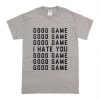 Good Game I Hate You T Shirt