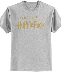 I Don't Give A Huffle Fuck T Shirt