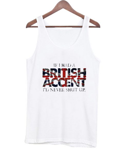 If i Had a British Accent Tank top
