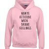 Kanye Attitude With Drake Feelings Hoodie